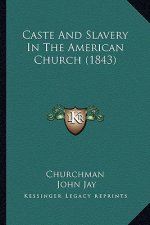 Caste And Slavery In The American Church (1843)