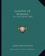 Glimpses Of Bohemia: Past And Present (1882)