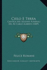 Cielo E Terra: Cantica Nei Solenni Funerali Del Re Carlo Alberto (1849)