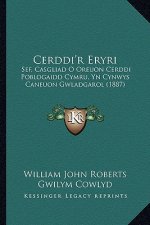 Cerddi'r Eryri: Sef, Casgliad O Oreuon Cerddi Poblogaidd Cymru, Yn Cynwys Caneuon Gwladgarol (1887)