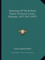 Genealogy Of The Kollock Family Of Sussex County, Delaware, 1657-1897 (1897)
