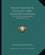 Helen Kendrick Johnson, Mrs. Rossiter Johnson: The Story Of Her Varied Activities (1917)