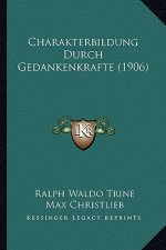 Charakterbildung Durch Gedankenkrafte (1906)