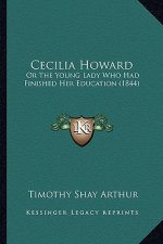 Cecilia Howard: Or The Young Lady Who Had Finished Her Education (1844)