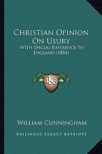 Christian Opinion On Usury: With Special Reference To England (1884)