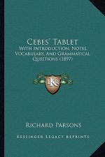 Cebes' Tablet: With Introduction, Notes, Vocabulary, And Grammatical Questions (1897)