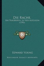 Die Rache.: Ein Trauerspiel In Vier Aufzugen (1795)