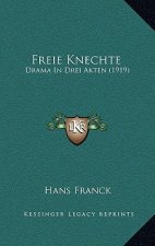 Freie Knechte: Drama In Drei Akten (1919)