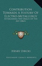 Contribution Towards A History Of Electro-Metallurgy: Establishing The Origin Of The Art (1863)