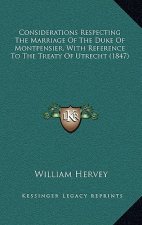 Considerations Respecting The Marriage Of The Duke Of Montpensier, With Reference To The Treaty Of Utrecht (1847)