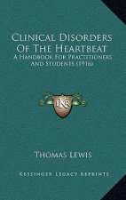 Clinical Disorders Of The Heartbeat: A Handbook For Practitioners And Students (1916)