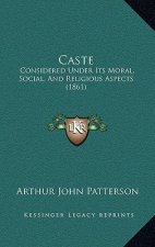 Caste: Considered Under Its Moral, Social, And Religious Aspects (1861)