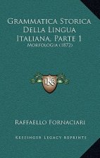 Grammatica Storica Della Lingua Italiana, Parte 1: Morfologia (1872)
