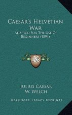 Caesar's Helvetian War: Adapted For The Use Of Beginners (1894)