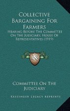 Collective Bargaining For Farmers: Hearing Before The Committee On The Judiciary, House Of Representatives (1919)