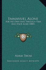 Emmanuel Alone: For His Own Sake Through Time And Space Alike (1885)
