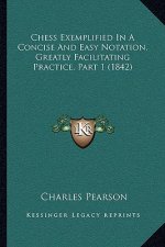 Chess Exemplified In A Concise And Easy Notation, Greatly Facilitating Practice, Part 1 (1842)