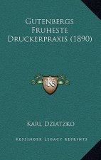 Gutenbergs Fruheste Druckerpraxis (1890)