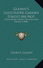 Glenny's Illustrated Garden Forget-Me-Not: Containing Notes On Men And Things (1860)