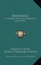 Brunhild: A Tragedy From The Nibelung Saga (1879)