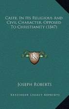 Caste, In Its Religious And Civil Character, Opposed To Christianity (1847)