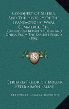 Conquest Of Siberia, And The History Of The Transactions, Wars, Commerce, Etc.: Carried On Between Russia And China, From The Earliest Period (1842)