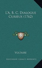 L'A, B, C, Dialogue Curieux (1762)
