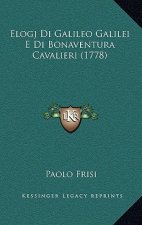 Elogj Di Galileo Galilei E Di Bonaventura Cavalieri (1778)