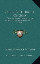 Christ's Thought Of God: Ten Sermons Preached In Worcester Cathedral In 1919 (1920)