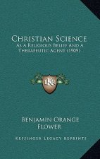 Christian Science: As A Religious Belief And A Therapeutic Agent (1909)