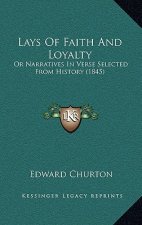 Lays Of Faith And Loyalty: Or Narratives In Verse Selected From History (1845)