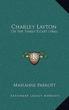 Charley Layton: Or The Timely Escape (1866)