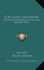 Catilina Iugurtha: Historiarum Reliquiae Codicibus Servatae (1887)