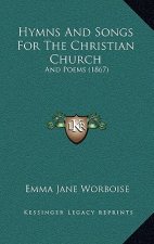 Hymns And Songs For The Christian Church: And Poems (1867)