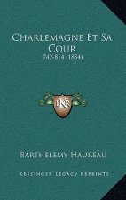 Charlemagne Et Sa Cour: 742-814 (1854)