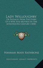 Lady Willoughby: Or Passages From The Diary Of A Wife And Mother In The Seventeenth Century (1850)