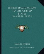 Jewish Immigration To The United States: From 1881 To 1910 (1914)