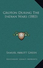 Groton During The Indian Wars (1883)