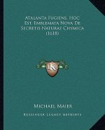 Atalanta Fugiens, Hoc Est, Emblemata Nova De Secretis Naturae Chymica (1618)