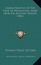 Characteristics Of The Duke Of Wellington, Apart From His Military Talents (1853)