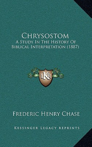 Chrysostom: A Study In The History Of Biblical Interpretation (1887)