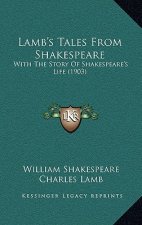Lamb's Tales From Shakespeare: With The Story Of Shakespeare's Life (1903)
