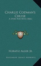 Charlie Codman's Cruise: A Story For Boys (1866)