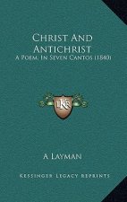 Christ And Antichrist: A Poem, In Seven Cantos (1840)