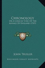 Chronology: Or A Concise View Of The Annals Of England (1769)