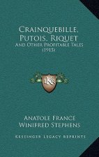 Crainquebille, Putois, Riquet: And Other Profitable Tales (1915)