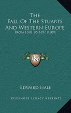 The Fall Of The Stuarts And Western Europe: From 1678 To 1697 (1889)