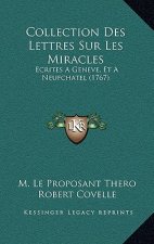 Collection Des Lettres Sur Les Miracles: Ecrites A Geneve, Et A Neufchatel (1767)