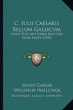 C. Iulii Caesaris Bellum Gallicum: Unus Text, Mit Einem Bile Und Einer Karte (1903)