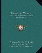 Hunters Three: Sport And Adventure In South Africa (1895)